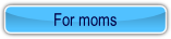 For moms.